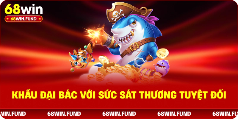 Khẩu đại bác với sức sát thương tuyệt đối 